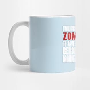 I Would Push You In Front Of Zombies To Save My Bernese Mountain Dog Mug